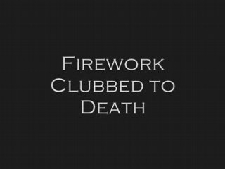 Firework Clubbed to Death v.2