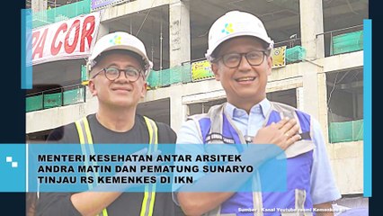 MENKES ANTAR ARSITEK ANDRA MATIN DAN PEMATUNG SUNARYO TINJAU RS KEMENKES DI IKN