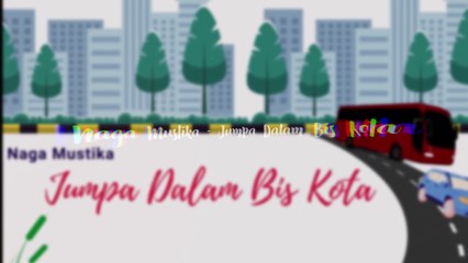 Naga Mustika - Jumpa Dalam Bis Kota