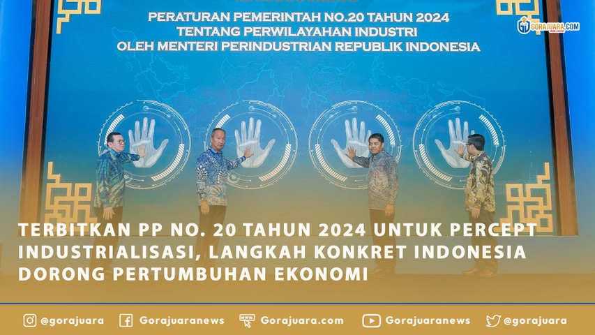 TERBITKAN PP NO. 20 TAHUN 2024 UNTUK PERCEPT INDUSTRIALISASI, LANGKAH KONKRET INDONESIA DORONG PERTUMBUHAN EKONOMI