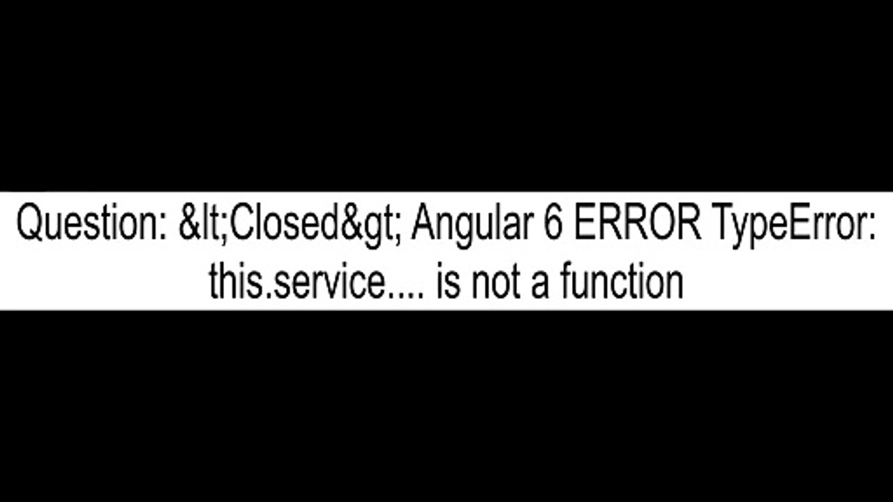 Angular 6 ERROR TypeError this.service.... is not a function