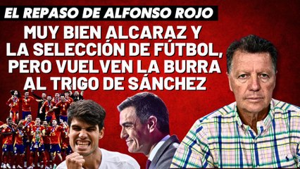 Alfonso Rojo: “Muy bien Alcaraz y la Selección de Fútbol, pero vuelven la burra al trigo de Sánchez”