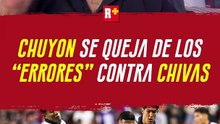 CHUYÓN SE QUEJA DE LOS “ERRORES” ARBITRALES CONTRA CHIVAS