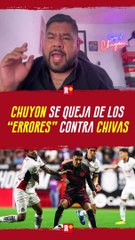 CHUYÓN SE QUEJA DE LOS “ERRORES” ARBITRALES CONTRA CHIVAS