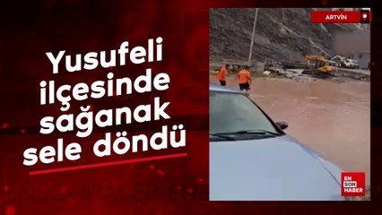Yusufeli ilçesinde sağanak sele döndü