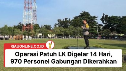 Operasi Patuh LK Digelar 14 Hari, Kapolda Riau : 970 Personel Gabungan Dikerahkan