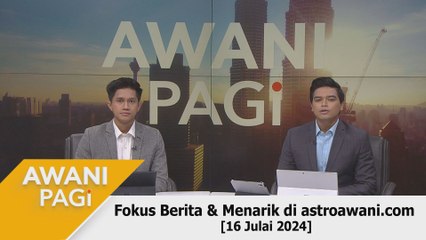 AWANI Pagi: Berita tumpuan & menarik di astroawani.com [16 Julai 2024]