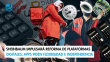 Sheinbaum impulsará reforma de plataformas digitales; apps piden flexibilidad e independencia
