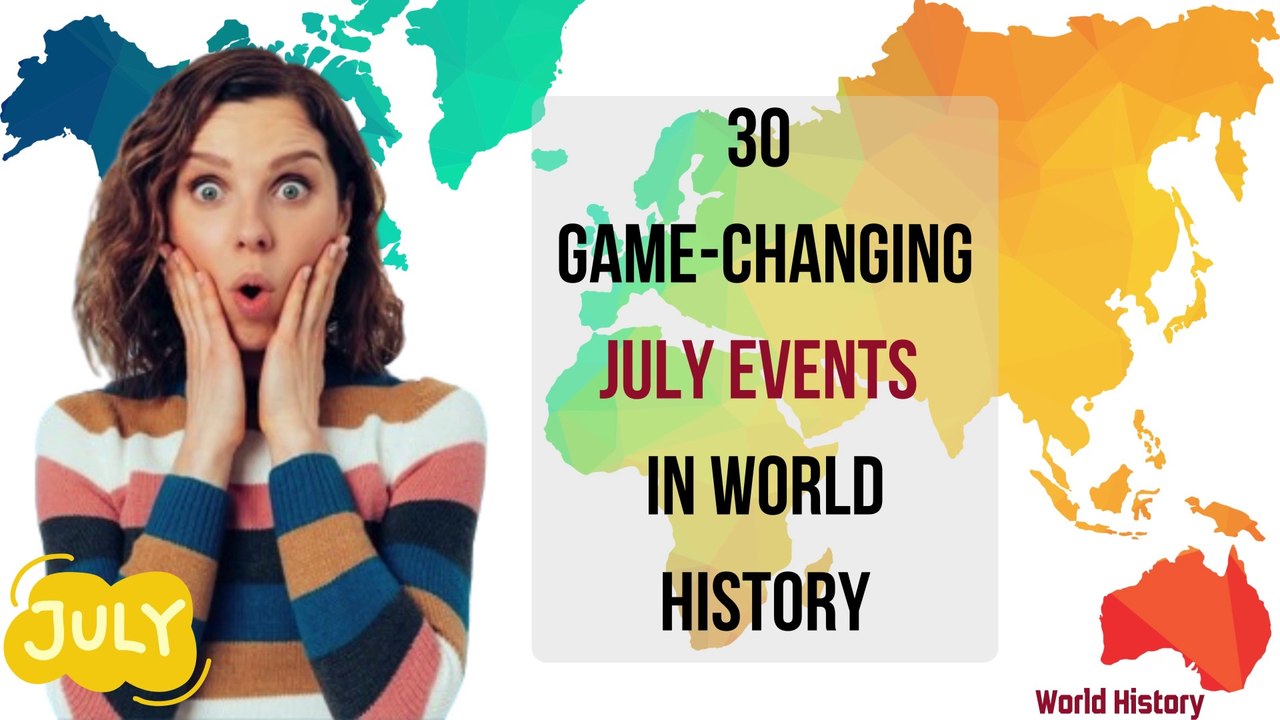 This Month in History: Remarkable July Events Around the Globe
