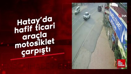 Hatay'da hafif ticari araçla motosiklet çarpıştı