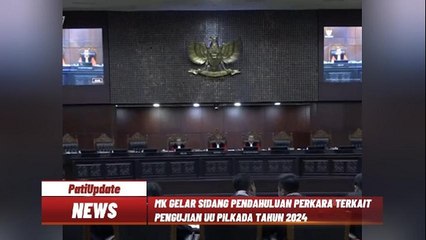 PERIKSA KELENGKAPAN DAN KEJELASAN MATERI PERMOHONAN, MK GELAR SIDANG PENDAHULUAN PERKARA PENGUJIAN UU PILKADA 2024