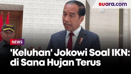 Jokowi Mulai 'Ngeluh' Soal Proyek IKN: Tiap Hari Hujan Deras, Pekerjaan Banyak Mundur