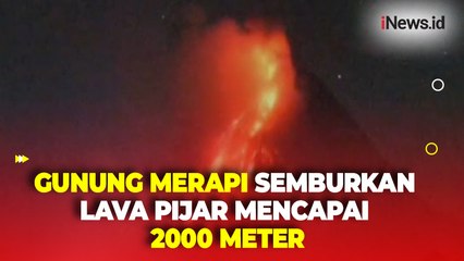 Kembali Erupsi, Gunung Merapi Semburkan Lava Pijar Mencapai 2000 Meter dari Puncak
