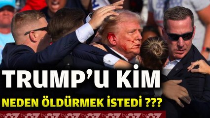 TRUMP’U KİM NEDEN ÖLDÜRMEK İSTEDİ ???