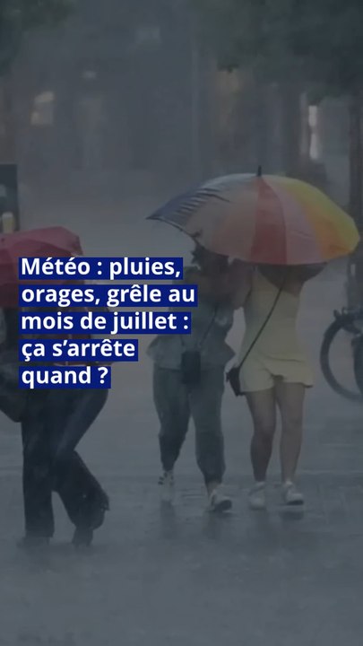 Météo : pluies, orages, grêle au mois de juillet : ça s’arrête quand ?