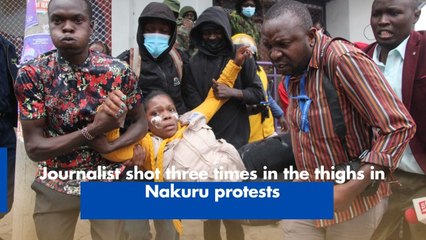 Journalist shot three times in the thighs in Nakuru protests