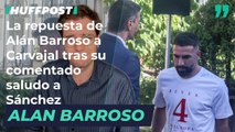 La repuesta de Alán Barroso a Carvajal tras su comentado saludo a Sánchez