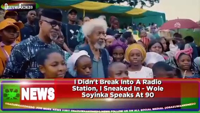 I Didn't Break Into A Radio Station, I Sneaked In - Wole Soyinka Speaks At 90 ~ OsazuwaAkonedo