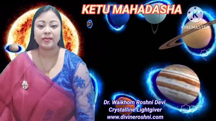 Ketu Mahadasha's bad effects clearing with light language by Dr Waikhom Roshni Devi