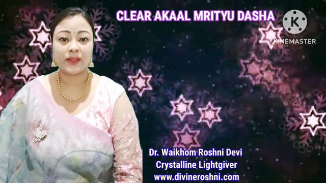 Akaal Mrityu Dasha clearing with light language by Dr Waikhom Roshni Devi