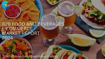 B2B Food and Beverages E commerce Market Report 2024