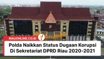 Polda Riau Naikkan Status Dugaan Korupsi Di Sekretariat DPRD Riau 2020-2021