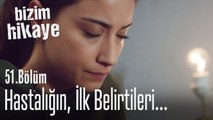 Filiz'in hastalığının ilk belirtileri - Bizim Hikaye 51. Bölüm