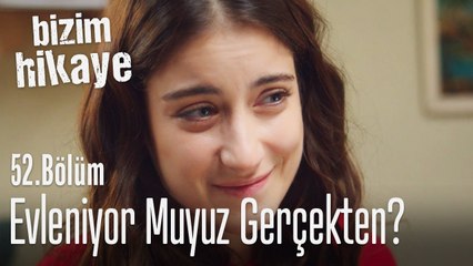 Evleniyor muyuz gerçekten - Bizim Hikaye 52. Bölüm