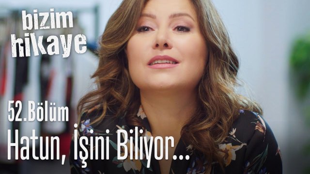 Hatun işini biliyor - Bizim Hikaye 52. Bölüm