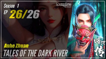 【Anhe Zhuan】 Season 1 Part 2 EP 14 (26) END - Tales Of Dark River | Donghua - 1080P