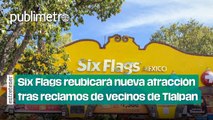 Six Flags reubicará nueva atracción a otra zona del parque tras reclamos de vecinos de Tlalpan por tala de árboles