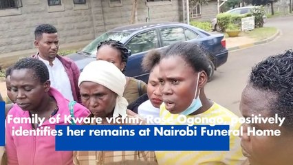 Family of Kware victim, Rose Ogongo, positively identifies her remains at Nairobi Funeral Home