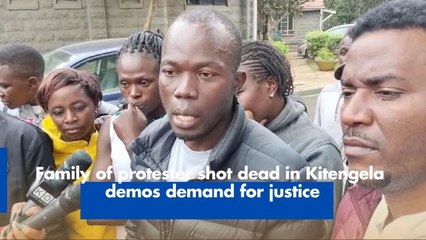 Family of protester shot dead in Kitengela  demos demand for justice