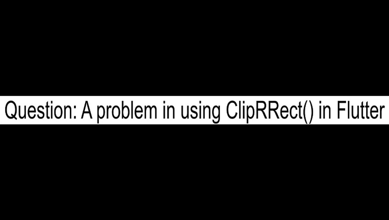 A problem in using ClipRRect() in Flutter