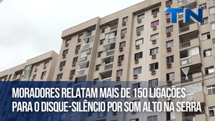 Moradores relatam mais de 150 ligações para o disque-silêncio por som alto na Serra