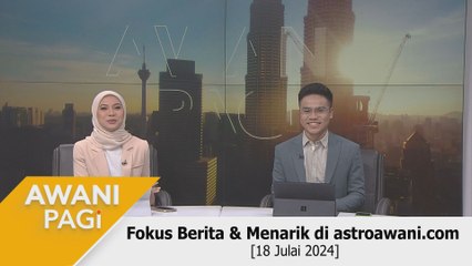 AWANI Pagi: Berita tumpuan & menarik di astroawani.com [18 Julai 2024]