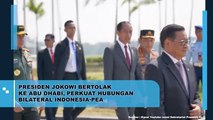 Presiden Jokowi Bertolak ke Abu Dhabi, Perkuat Hubungan Bilateral Indonesia-PEA