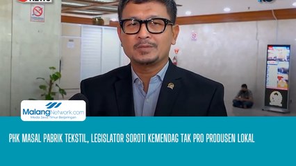 PHK Masal Pabrik Tekstil, Legislator Soroti Kemendag Tak Pro Produsen Lokal