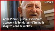 Abbé Pierre : plusieurs femmes accusent le fondateur d’Emmaüs d’agressions sexuelles