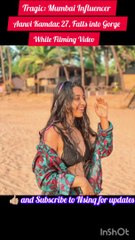 Aanvi Kamdar dies tragically falls into gorge