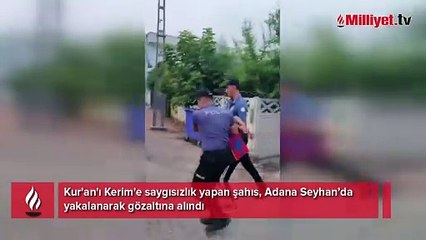 Kur'an'ı Kerim'e saygısızlık yapan şahıs yakalandı