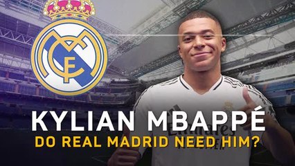 Kylian Mbappe: do Real Madrid need their new Galactico?