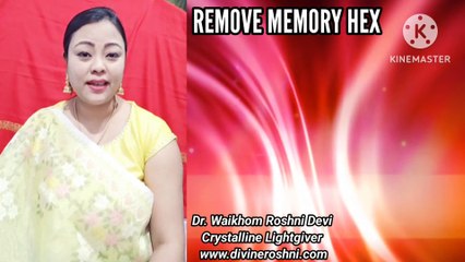 Memory Hex removal with light language by Dr Waikhom Roshni Devi