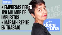 #EnVivo #DeDoceAUna¬ Empresas deben 129 mil mdp de impuestos¬ Marath repite en Secretaría de Trabajo