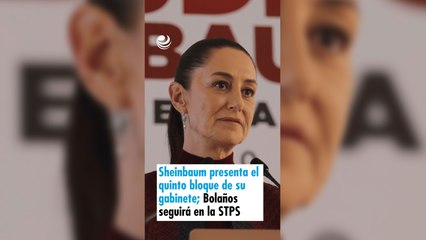 Sheinbaum presenta el quinto bloque de su gabinete; Bolaños seguirá en la STPS