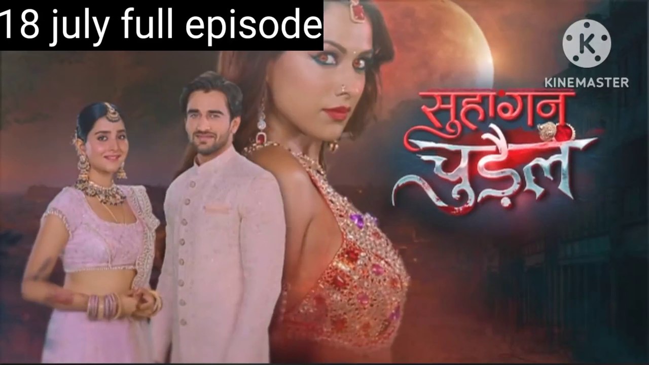 Suhagan Chudail 18 july full episode