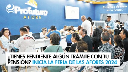 ¿Tienes pendiente algún trámite con tu pensión? Inicia la Feria de las Afores 2024 en el Zócalo