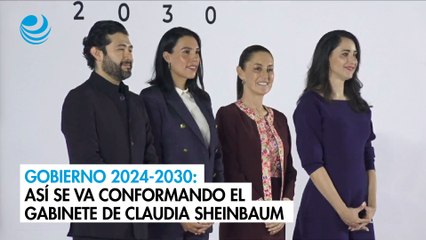 Gobierno 2024-2030: Así se va conformando el gabinete de Claudia Sheinbaum