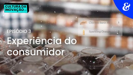Cultura da inovação EP3: experiência do consumidor
