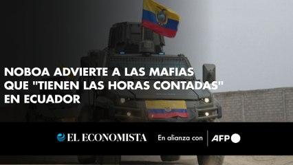 Noboa advierte a las mafias que "tienen las horas contadas" en Ecuador